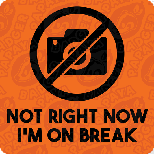 Not Right Now I'm On Break Consent Badge