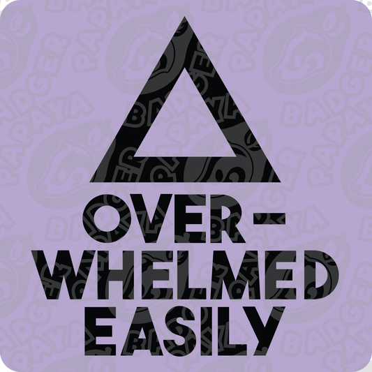 Overwhelmed Easily Consent Badge